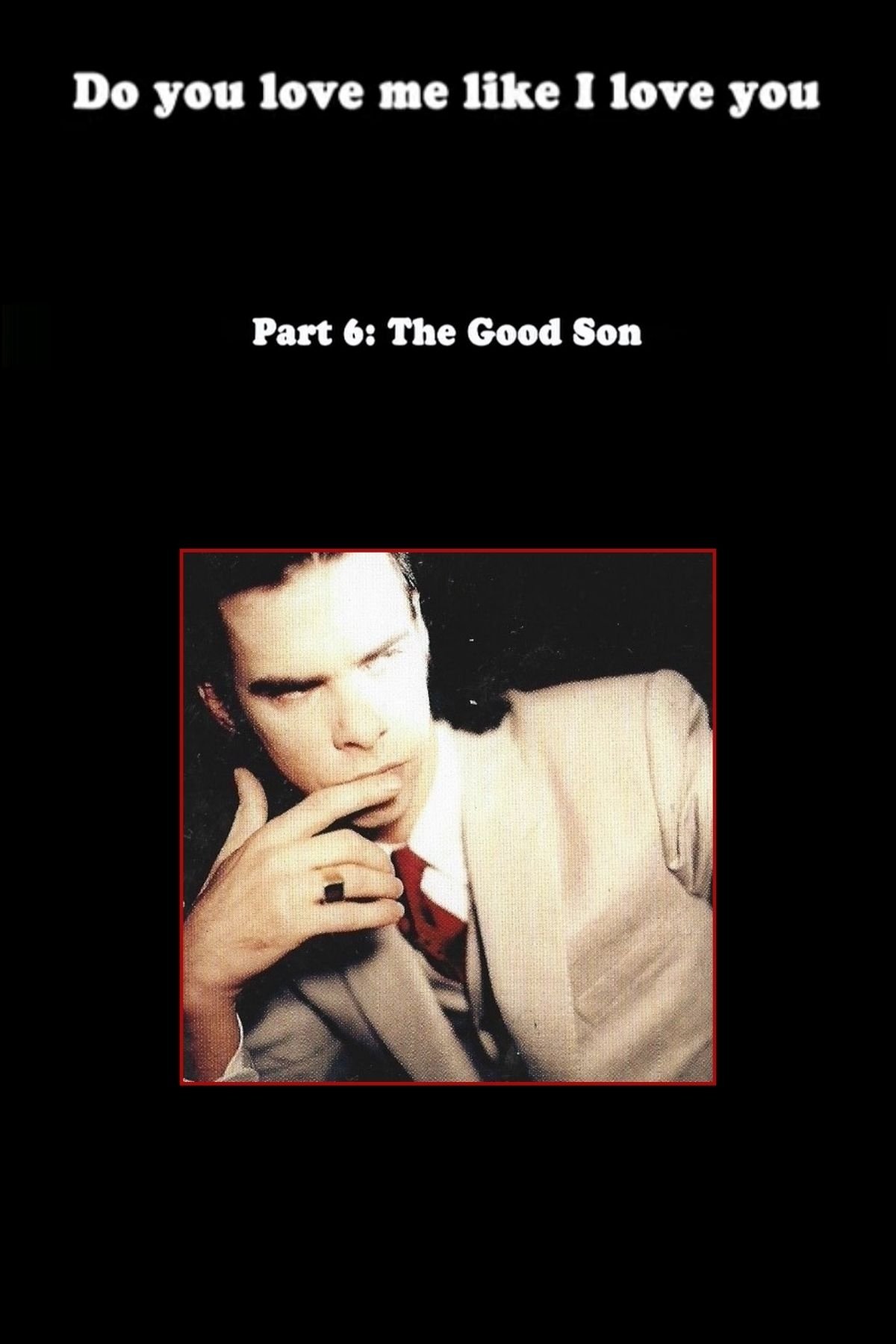 Постер Do You Love Me Like I Love You (Part 6: The Good Son)